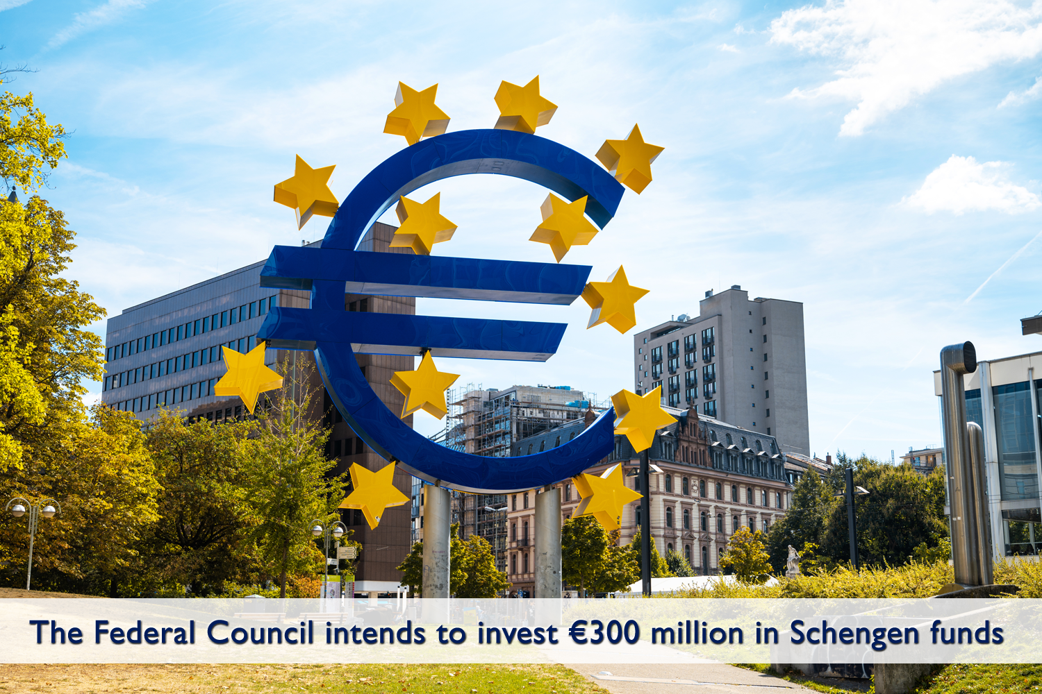 The Federal Council intends to invest €300 million in Schengen funds.