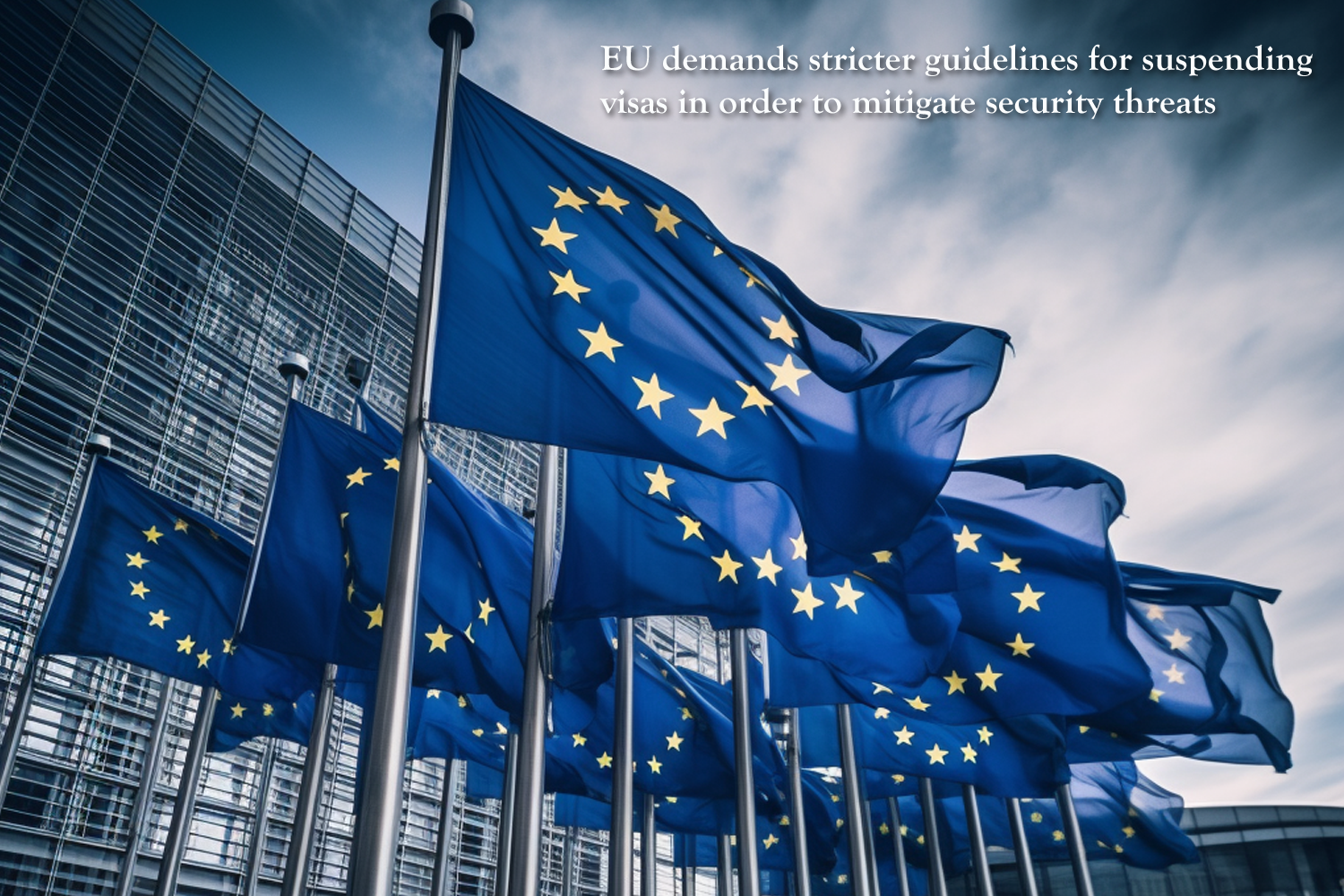 EU demands stricter guidelines for suspending visas in order to mitigate security threats.