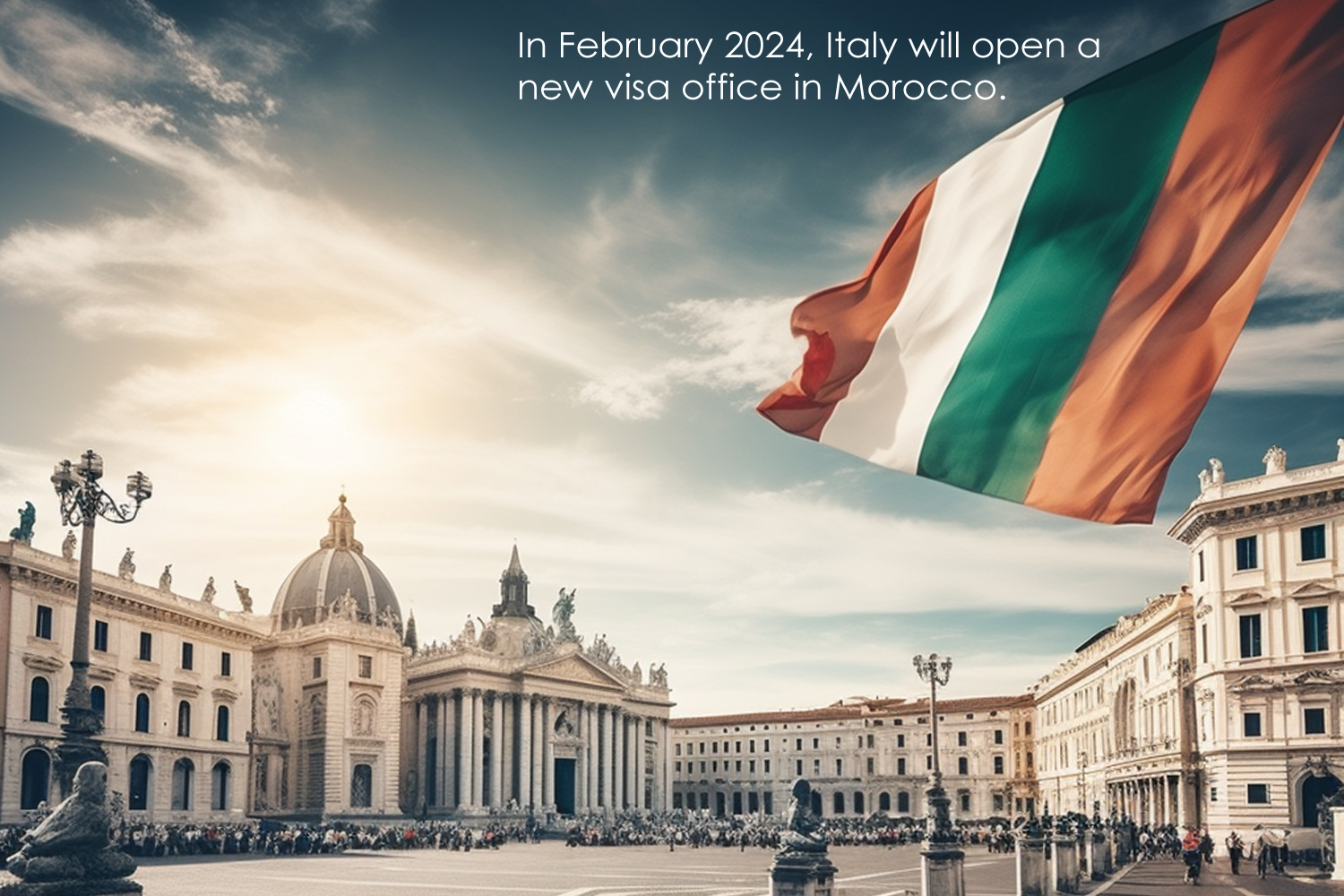 In February 2024, Italy will open a new visa office in Morocco.