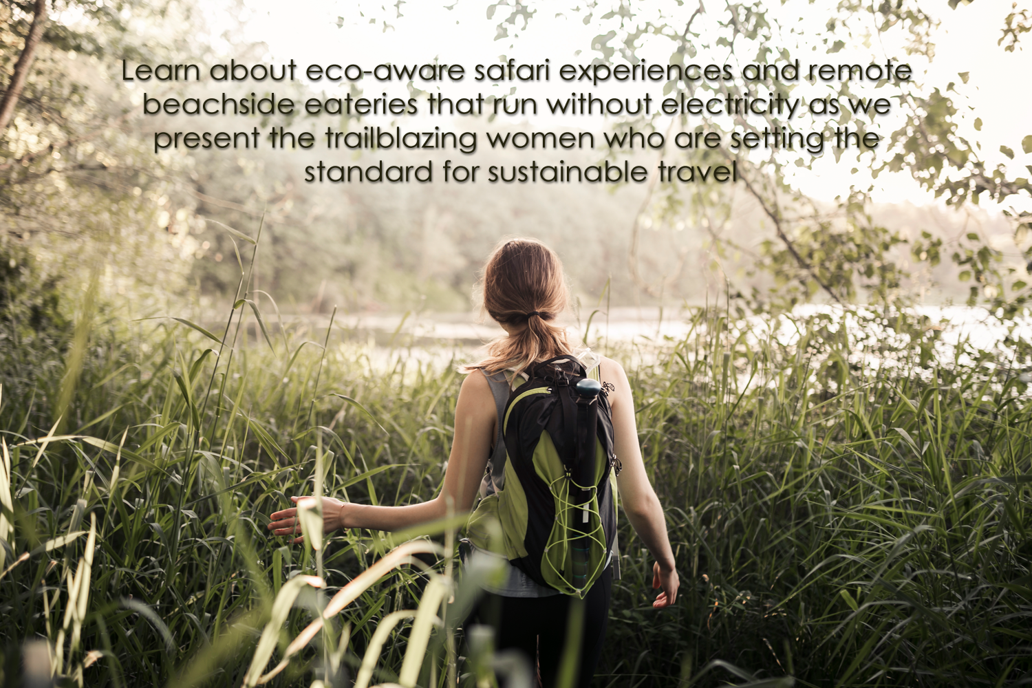 Learn about eco-aware safari experiences and remote beachside eateries that run without electricity as we present the trailblazing women who are setting the standard for sustainable travel.