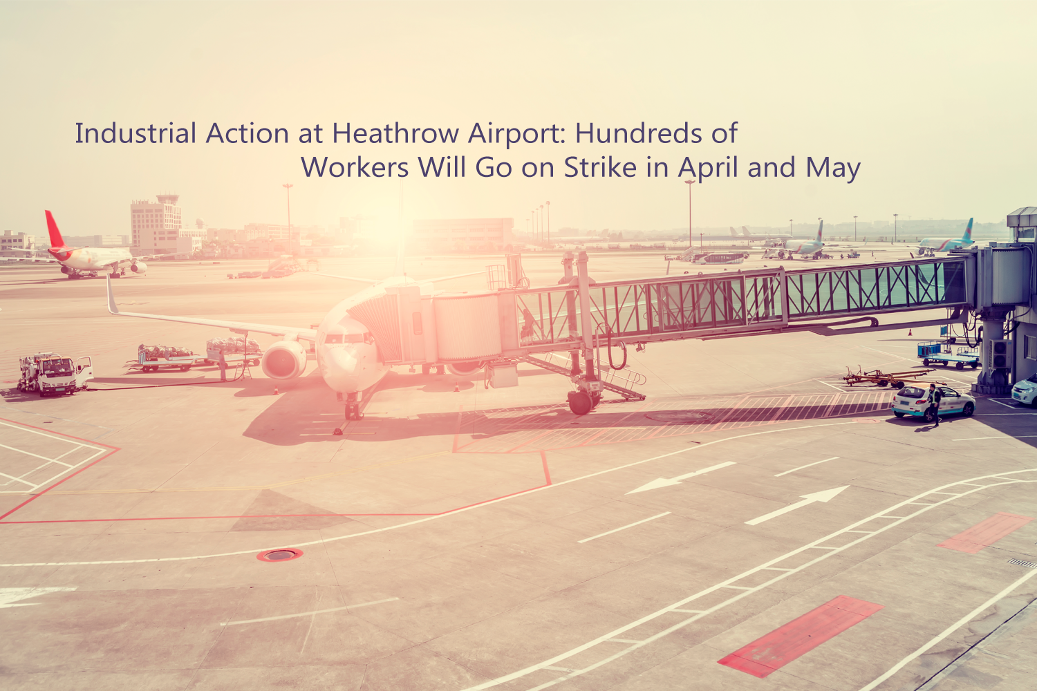 Industrial Action at Heathrow Airport: Hundreds of Workers Will Go on Strike in April and May